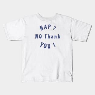 Nap ? no thank You ! Kids T-Shirt